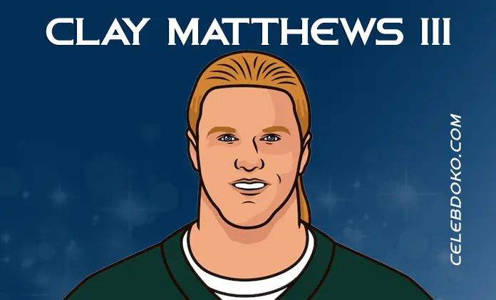 Clay Matthews III: NFL, Film, Injuries, Controversies & Net Worth
