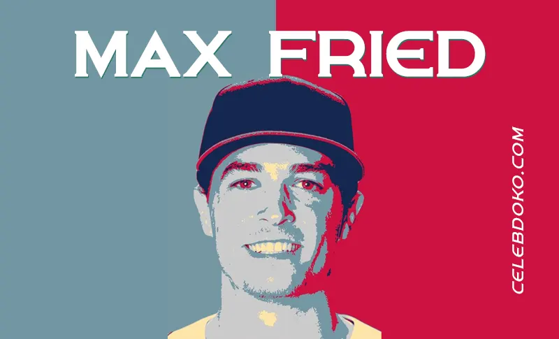 Max Fried: Family, Career, Injuries & Net Worth